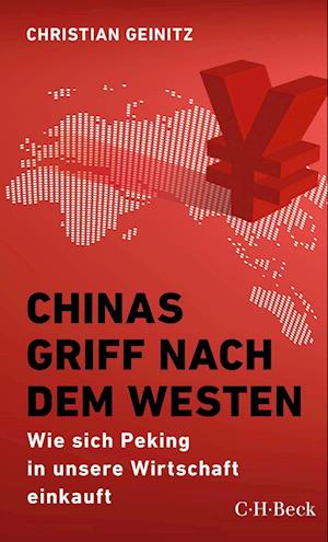 Chinas Griff nach dem Westen - Christian Geinitz - Books - Beck C. H. - 9783406755958 - March 17, 2022