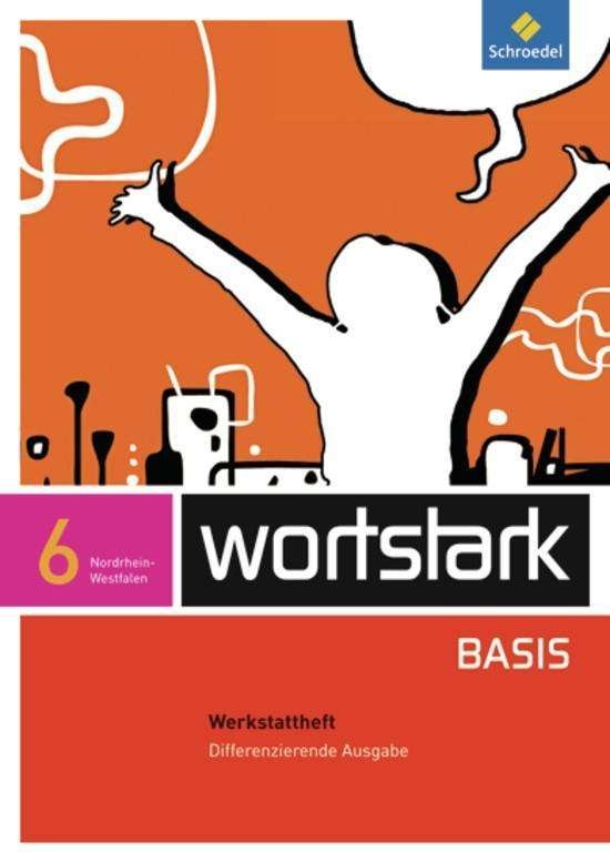 Cover for Schroedel Verlag GmbH · Wortstark Basis 6. Werkstattheft . Differenzierende Ausgabe. Nordrhein-westfalen (Pamflet) (2012)