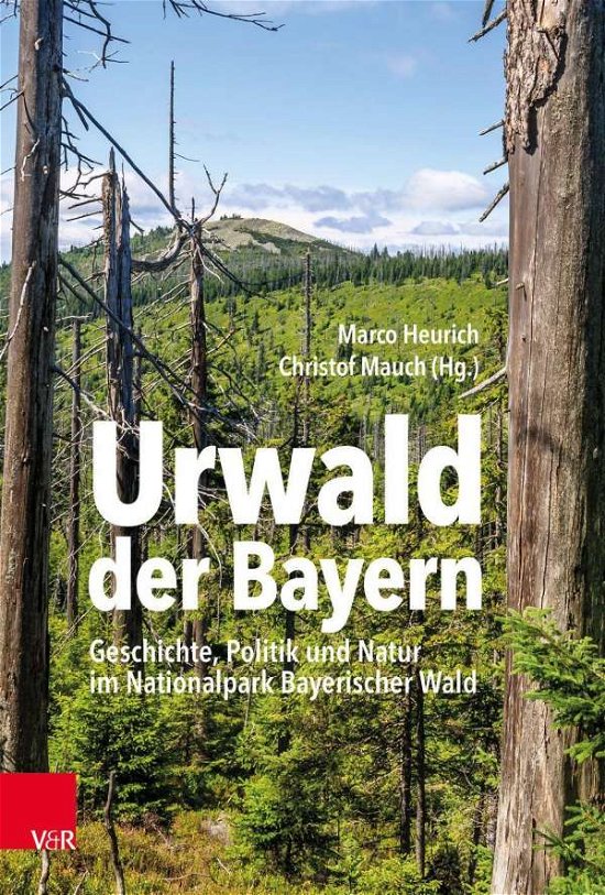 Cover for Urwald der Bayern: Geschichte, Politik und Natur im Nationalpark Bayerischer Wald (Hardcover Book) (2020)