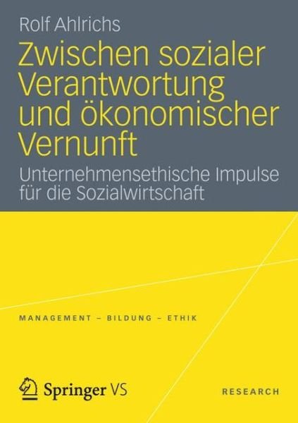 Cover for Rolf Ahlrichs · Zwischen Sozialer Verantwortung Und OEkonomischer Vernunft: Unternehmensethische Impulse Fur Die Sozialwirtschaft - Management - Bildung - Ethik (Abgeschlossen) (Paperback Bog) [2012 edition] (2012)