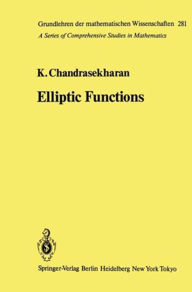 Cover for Komaravolu Chandrasekharan · Elliptic Functions - Grundlehren der mathematischen Wissenschaften (Innbunden bok) [1985 edition] (1985)
