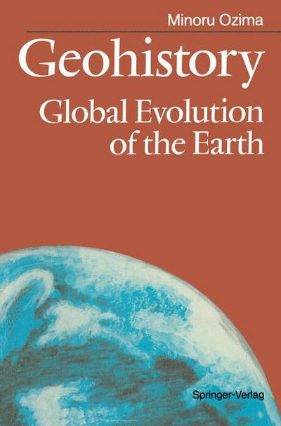 Cover for M. Ozima · Geohistory: Global Evolution of the Earth (Paperback Book) [Softcover Reprint of the Original 1st Ed. 1987 edition] (1987)