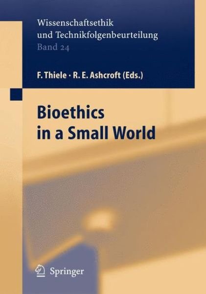 Cover for F Thiele · Bioethics in a Small World - Ethics of Science and Technology Assessment (Hardcover Book) [2005 edition] (2004)