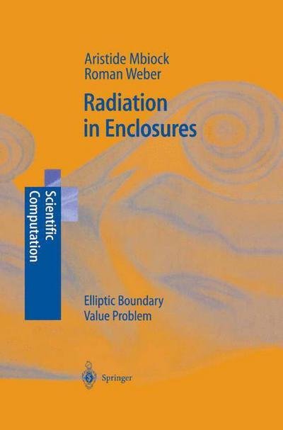 Cover for Mbiock Aristide · Radiation in Enclosures: Elliptic Boundary Value Problem - Scientific Computation (Hardcover Book) (2000)