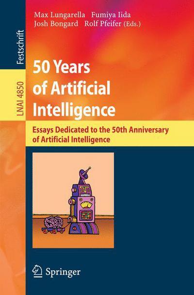 Cover for Max Lungarella · 50 Years of Artificial Intelligence: Essays Dedicated to the 50th Anniversary of Artificial Intelligence - Lecture Notes in Computer Science (Paperback Book) (2007)