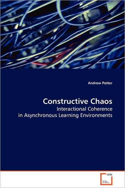 Cover for Andrew Potter · Constructive Chaos: Interactional Coherence in Asynchronous Learning Environments (Taschenbuch) (2008)