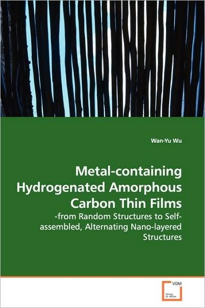 Cover for Wan-yu Wu · Metal-containing Hydrogenated Amorphous Carbon Thin Films: -from Random Structures to Self-assembled, Alternating Nano-layered Structures (Paperback Book) (2009)