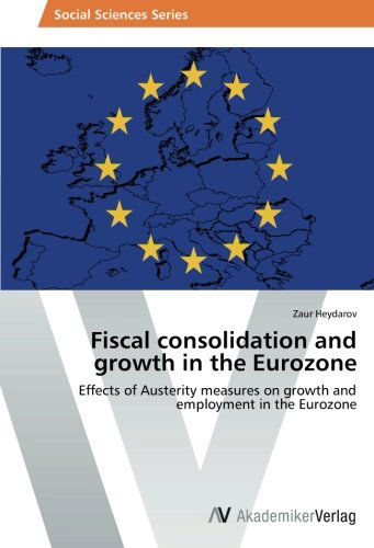 Cover for Zaur Heydarov · Fiscal Consolidation and Growth in the Eurozone: Effects of Austerity Measures on Growth and Employment in the Eurozone (Taschenbuch) (2014)