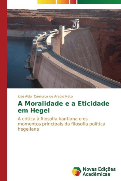 Cover for Camurça De Araújo Neto José Aldo · A Moralidade E a Eticidade Em Hegel (Paperback Book) [Portuguese edition] (2014)