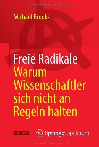 Cover for Michael Brooks · Freie Radikale Warum Wissenschaftler sich nicht an Regeln halten (Book) [German, 2014 edition] (2014)