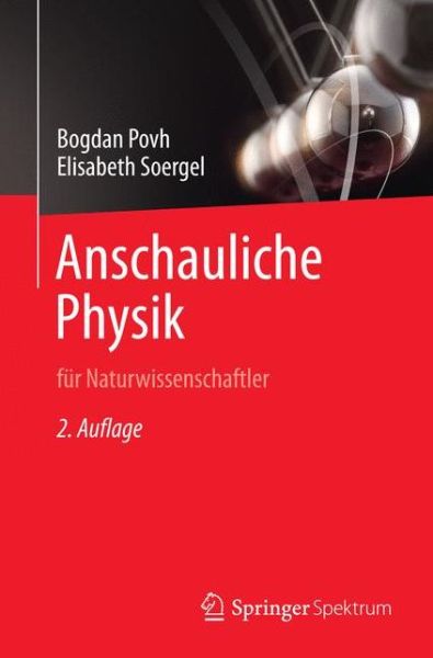 Cover for Bogdan Povh · Anschauliche Physik: Fur Naturwissenschaftler (Paperback Book) [2nd 2. Aufl. 2014. Uberarbeitete Und Erganzte edition] (2014)