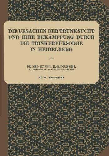 Cover for E G Dresel · Die Ursachen Der Trunksucht Und Ihre Bekampfung Durch Die Trinkerfursorge in Heidelberg: Heft 5 - Abhandlungen Aus Dem Gesamtgebiet der Kriminalpsychologie (Paperback Bog) [1921 edition] (1921)