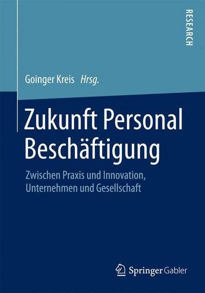 Cover for Goinger Kreis E V · Zukunft Personal Beschaftigung: Zwischen Praxis Und Innovation, Unternehmen Und Gesellschaft (Pocketbok) [2015 edition] (2015)