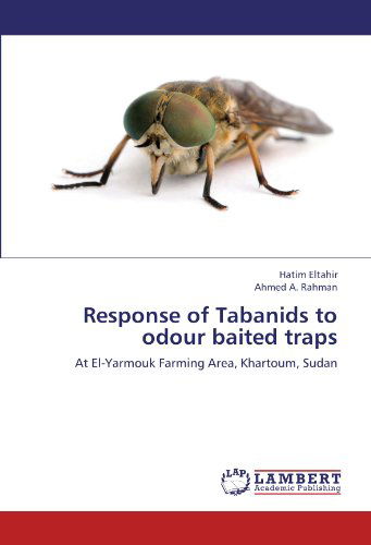 Cover for Ahmed A. Rahman · Response of Tabanids to Odour Baited Traps: at El-yarmouk Farming Area, Khartoum, Sudan (Paperback Book) (2012)