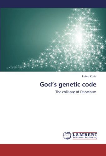 God's  Genetic Code: the Collapse of Darwinsm - Lutvo Kuric - Books - LAP LAMBERT Academic Publishing - 9783659180958 - July 9, 2012