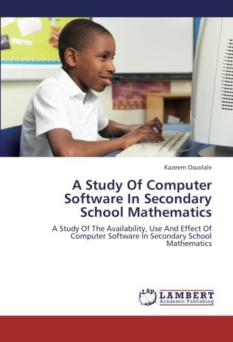 Cover for Kazeem Osuolale · A Study of Computer Software in Secondary School Mathematics: a Study of the Availability, Use and Effect of Computer Software in Secondary School Mathematics (Paperback Book) (2012)