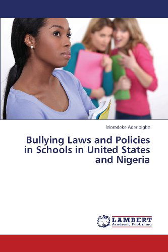 Cover for Moradeke Aderibigbe · Bullying Laws and  Policies in  Schools in  United States and Nigeria (Taschenbuch) (2013)