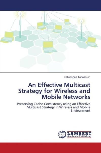 Cover for Tabassum Kahkashan · An Effective Multicast Strategy for Wireless and Mobile Networks (Paperback Bog) (2014)