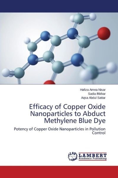 Cover for Nisar Hafiza Amna · Efficacy of Copper Oxide Nanoparticles to Abduct Methylene Blue Dye (Taschenbuch) (2015)