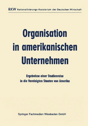 Cover for Ausschuss Fur Wirtschaftliche Verwaltung (Awv) · Organisation in Amerikanischen Unternehmen: Ergebnisse Einer Studienreise in Die Vereinigten Staaten Von Amerika (Pocketbok) [1963 edition] (1963)