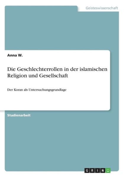 Die Geschlechterrollen in der islami - W. - Bøker -  - 9783668876958 - 