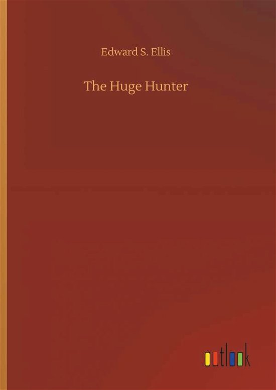 Cover for Edward S Ellis · The Huge Hunter (Hardcover Book) (2018)