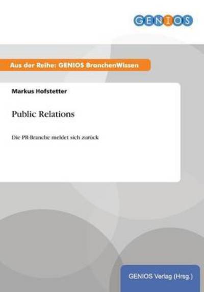 Cover for Markus Hofstetter · Public Relations: Die PR-Branche meldet sich zuruck (Paperback Book) (2015)