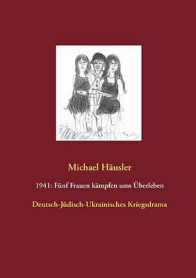 Cover for Häusler · 1941: Fünf Frauen kämpfen ums Ü (Book) (2016)