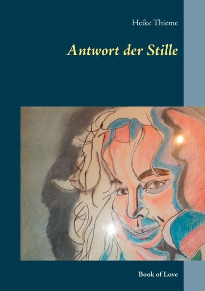 Cover for Heike Thieme · Antwort der Stille: Book of Love (Paperback Book) (2018)