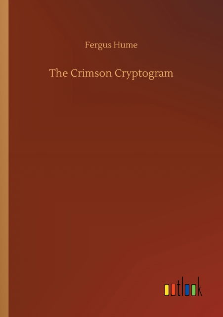 The Crimson Cryptogram - Fergus Hume - Książki - Outlook Verlag - 9783752351958 - 27 lipca 2020