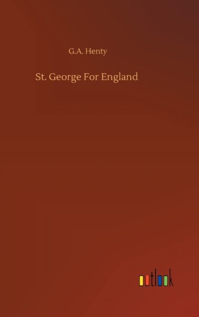 Cover for G a Henty · St. George For England (Inbunden Bok) (2020)
