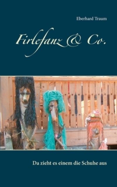Cover for Eberhard Traum · Firlefanz &amp; Co.: Da zieht es einem die Schuhe aus (Paperback Book) (2021)