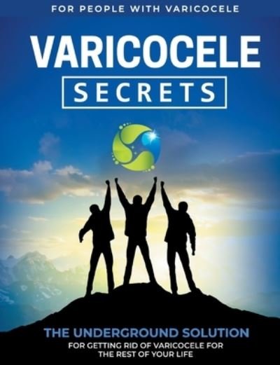 Cover for M E Gonzales · Varicocele Secrets: The Underground Solution for Getting Rid of Varicocele for The Rest of Your Life [EN] (Paperback Bog) (2021)