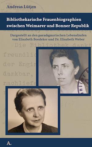 Cover for Andreas Lütjen · Bibliothekarische Frauenbiographien zwischen Weimarer und Bonner Republik (Book) (2023)