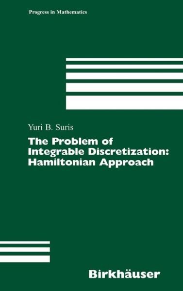 Cover for Yuri B. Suris · The Problem of Integrable Discretization: Hamiltonian Approach - Progress in Mathematics (Innbunden bok) [2003 edition] (2003)