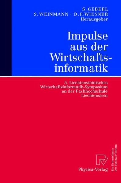 Cover for Stephan Geberl · Impulse Aus Der Wirtschaftsinformatik: 5. Liechtensteinisches Wirtschaftsinformatik-Symposium an Der Fachhochschule Liechtenstein (Hardcover Book) [2004 edition] (2004)