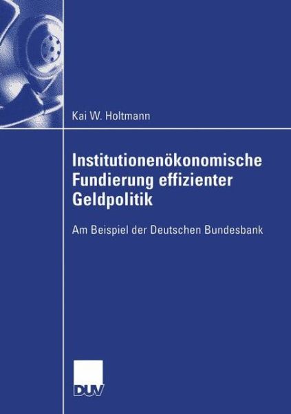 Cover for Kai Holtmann · Institutionenoekonomische Fundierung Effizienter Geldpolitik: Am Beispiel Der Deutschen Bundesbank - Wirtschaftswissenschaften (Paperback Book) [2004 edition] (2004)