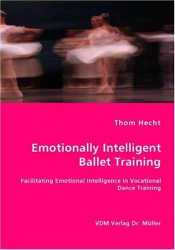 Cover for Thom Hecht · Emotionally Intelligent Ballet Training- Facilitating Emotional Intelligence in Vocational Dance Training (Paperback Book) (2007)