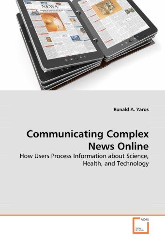 Cover for Ronald A. Yaros · Communicating Complex News Online: How Users Process Information About Science, Health, and Technology (Paperback Bog) (2008)