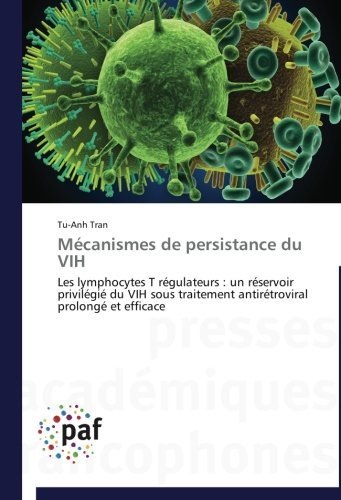 Cover for Tu-anh Tran · Mécanismes De Persistance Du Vih: Les Lymphocytes T Régulateurs : Un Réservoir Privilégié Du Vih Sous Traitement Antirétroviral Prolongé et Efficace (Paperback Book) [French edition] (2018)