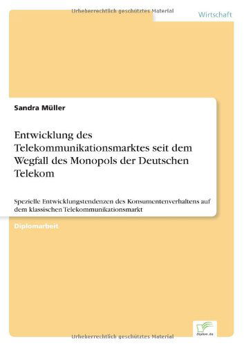 Cover for Sandra Müller · Entwicklung Des Telekommunikationsmarktes Seit Dem Wegfall Des Monopols Der Deutschen Telekom: Spezielle Entwicklungstendenzen Des ... Telekommunikationsmarkt (Pocketbok) [German edition] (2000)