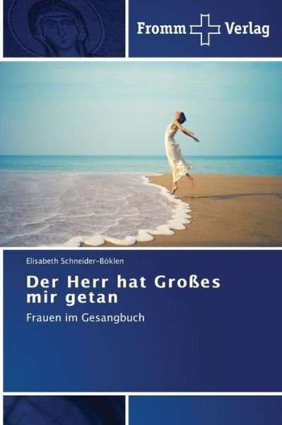 Cover for Elisabeth Schneider-böklen · Der Herr Hat Großes Mir Getan: Frauen Im Gesangbuch (Paperback Book) [German edition] (2014)