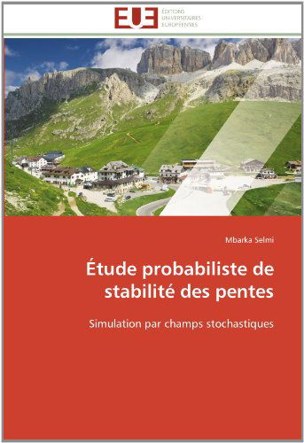 Étude Probabiliste De Stabilité Des Pentes: Simulation Par Champs Stochastiques - Mbarka Selmi - Books - Editions universitaires europeennes - 9783841787958 - February 28, 2018