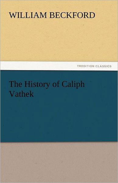 Cover for William Beckford · The History of Caliph Vathek (Tredition Classics) (Paperback Book) (2011)