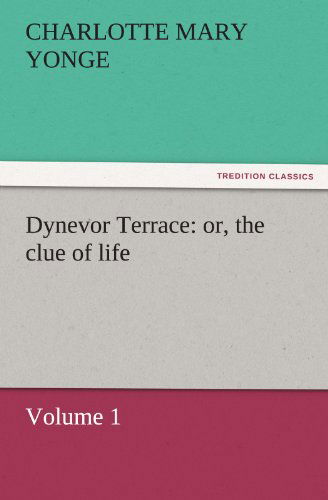 Cover for Charlotte Mary Yonge · Dynevor Terrace: Or, the Clue of Life  -  Volume 1 (Tredition Classics) (Paperback Book) (2011)