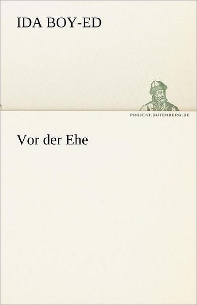 Vor Der Ehe (Tredition Classics) (German Edition) - Ida Boy-ed - Bøger - tredition - 9783842467958 - 7. maj 2012