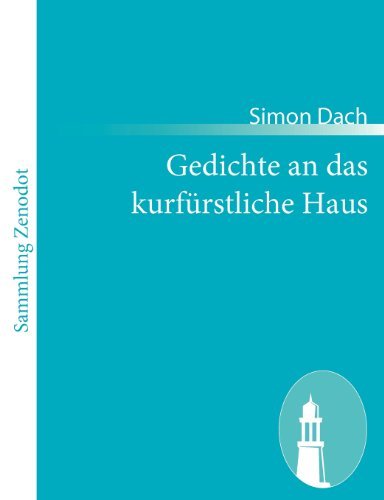 Gedichte an Das Kurf Rstliche Haus - Simon Dach - Books - Contumax Gmbh & Co. Kg - 9783843051958 - December 6, 2010