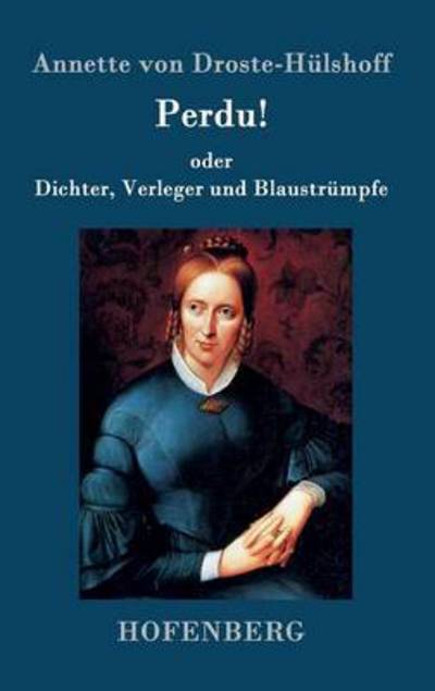 Perdu! Oder Dichter, Verleger Und Blaustrumpfe - Annette Von Droste-hulshoff - Books - Hofenberg - 9783843093958 - September 22, 2015
