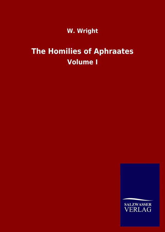 Cover for W Wright · The Homilies of Aphraates: Volume I (Hardcover Book) (2020)