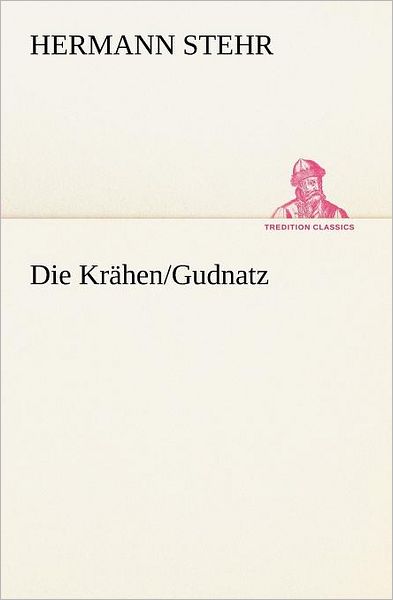 Cover for Hermann Stehr · Die Krähen / Gudnatz (Tredition Classics) (German Edition) (Paperback Book) [German edition] (2012)